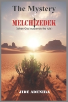 The Mystery of Melchizedek: When God suspends the rule B0CFZKZHZ4 Book Cover