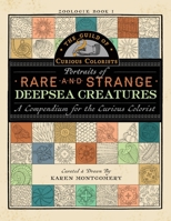 The Guild of Curious Colorists: Portraits of Rare and Strange Deepsea Creatures: A Compendium for the Curious Colorist (Zoologie Coloring Book) 1734035307 Book Cover