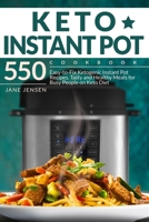 Keto Instant Pot Cookbook: 550 Easy-to-Fix Ketogenic Instant Pot Recipes. Tasty and Healthy Meals for Busy People on Keto Diet 1711956724 Book Cover