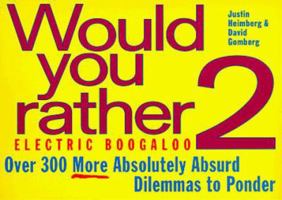 Would You Rather...? 2: Electric Boogaloo: Over 300 More Absolutely Absurd Dilemmas to Ponder (Would You Rather...?) 0974043931 Book Cover
