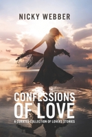 Confessions of Love: A Curated Collection of Lovers Stories 0995134790 Book Cover