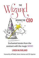 The Wizard Behind the CEO: Enchanted Stories from the Assistant with the Magic Wand 1732399506 Book Cover