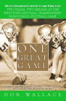 One Great Game: Two Teams, Two Dreams, in the First Ever National Championship High School Football Game 0743446216 Book Cover