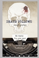 Death Follows: - short stories B0BTRNB7DL Book Cover