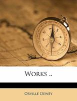 Works of Orville Dewey, Volume 1 - Primary Source Edition 0766175243 Book Cover