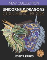 Unicorns and Dragons Coloring Book: Stress Relieving Unicorn And Dragon Designs For Anger Release, Adult Relaxation And Meditation 1099714036 Book Cover
