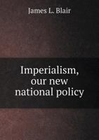 Imperialism, Our New National Policy 5518579292 Book Cover