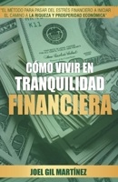 Como Vivir en Tranquilidad Financiera: El método para pasar del estrés financiero a iniciar el camino a la riqueza y prosperidad económica (Spanish Edition) B0FG85JSZ6 Book Cover
