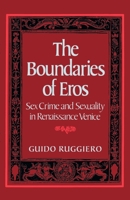 The Boundaries of Eros: Sex Crime and Sexuality in Renaissance Venice (Studies in the History of Sexuality) 0195056965 Book Cover