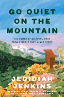 Go Quiet on the Mountain: Stepping Away from a World That Never Stops 0593735846 Book Cover