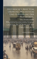 Historischer Brief Vom Ursprung, Wachsthum Und Verheerung Der Hochfürstl. Sächsischen Weissenfelsischen Stadt Laucha In Düringen An Der Unstrut 1020139188 Book Cover