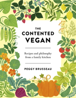 The Contented Vegan: Recipes and Philosophy from a Family Kitchen 1838934685 Book Cover