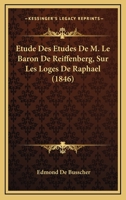 Etude Des Etudes De M. Le Baron De Reiffenberg, Sur Les Loges De Raphael (1846) 1274639158 Book Cover