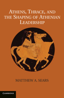 Athens, Thrace, and the Shaping of Athenian Leadership 1107030536 Book Cover