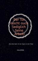 Der Tod macht auch lediglich Seine Arbeit! (Softcover): (Das böse Spiel mit der Angst vor dem Tode) (German Edition) 3384705998 Book Cover