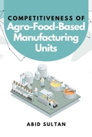Competitiveness of Agro-Food-Based Manufacturing Units 6246083722 Book Cover