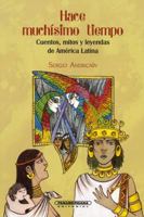 Hace muchisimo tiempo: cuentos, mitos y leyendas de America Latina (Literatura Juvenil / Junior Literature) 958301642X Book Cover