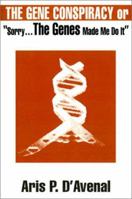 The Gene Conspiracy: Or "Sorry...the Genes Made Me Do It" 0595151310 Book Cover