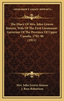 The Diary Of Mrs. John Graves Simcoe, Wife Of The First Lieutenant-Governor Of The Province Of Upper Canada, 1792-96 1164046276 Book Cover
