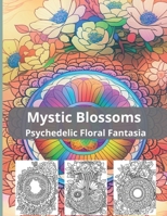 Mystic Blossoms Psychedelic Floral Fantasia B0CFZKZGPZ Book Cover