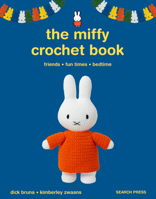 The Miffy Crochet Book: 16 projects for friends, fun times and bedtime 1800924208 Book Cover