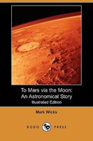 To Mars via The Moon An Astronomical Story 3849173518 Book Cover