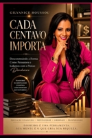 CADA CENTAVO IMPORTA: Desconstruindo a forma como pensamos e lidamos com o nosso dinheiro (Portuguese Edition) B0DSSG9CNV Book Cover