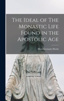 The Ideal of The Monastic Life Found in the Apostolic Age 1015619770 Book Cover