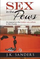 Sex in the Pews: An Expose on the Hidden Sex Culture in the Church 0615902189 Book Cover