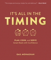It's All in the Timing: How to Prep, Cook, and Serve Meals for Every Occasion 1572841990 Book Cover
