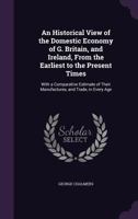 A Historical View Of The Domestic Economy Of Great Britain, And Ireland: From The Earliest To The Present Times 1341288781 Book Cover