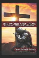 The Sword and Cross A Guide to Christian Warriorship B0DXC3Y55D Book Cover