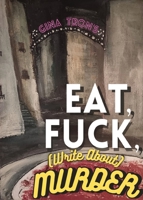 Eat, Fuck, (write about) Murder 1952055520 Book Cover