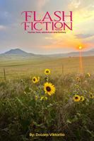 Flash Fiction: (Mix of short stories) Humor, Adventure, Love, Fantasy 1963861094 Book Cover