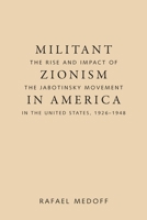 Militant Zionism in America: The Rise and Impact of the Jabotinsky Movement in the United States, 1926-1948 (Judaic Studies Series) 0817310711 Book Cover