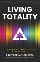 Living Totality: The Mindset Upgrade to Living a Life of Totality B0C6CTPKBQ Book Cover