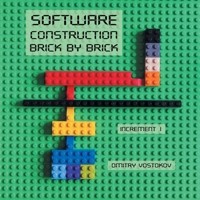 Software Construction Brick by Brick, Increment 1: Using LEGO(R) to Teach Software Architecture, Design, Implementation, Internals, Diagnostics, Debugging, Testing, Integration, and Security 1912636700 Book Cover