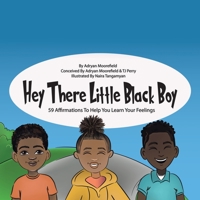 Hey There Little Black Boy: 59 Affirmations to Help You Learn Your Feelings 1665538511 Book Cover