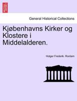 Kjøbenhavns Kirker Og Klostere I Middelalderen... (Danish Edition) 1021825484 Book Cover