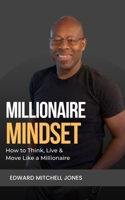 Millionaire Mindset: How to Think, Live and Move Like a Millionaire B0BTRFRBC8 Book Cover