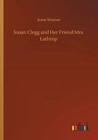Susan Clegg and Her Friend Mrs. Lathrop 1517792746 Book Cover