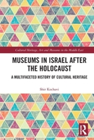 Museums in Israel After the Holocaust: A Multifaceted History of Cultural Heritage 1032784296 Book Cover