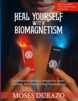Heal Yourself With Biomagnetism: Nine Proven Recalibration Protocols for Detox, Immunity, Pain Relief and Deep Transformation (The Biomagnetic Recalibration Protocol Series) B0FKH485YL Book Cover