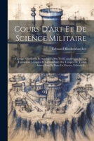 Cours D'art Et De Science Militaire: Tactique Comparée Et Appliquée, Ou Traité Analytique Sur La Formation, L'emploi Et La Conduite Des Troupes De Toutes Armes Pour Et Dans La Guerre, Volume 3... 1021298476 Book Cover