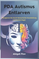 PDA Autismus Entlarven: Navigieren Sie durch Sensorische Verarbeitung und Soziale Angst (German Edition) B0DR89WT5T Book Cover