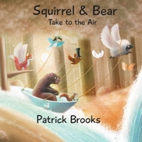 Squirrel and Bear Take to the Air 1532416016 Book Cover