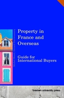 Property in France and Overseas: Guide for International Buyers 3690351286 Book Cover