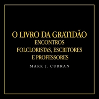 O LIVRO DA GRATIDÃO: Encontros Folcloristas, Escritores e Professores (Portuguese Edition) 1698720726 Book Cover