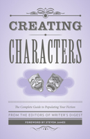 Creating Characters: The Complete Guide to Populating Your Fiction 1599638762 Book Cover