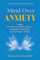 Mind over Anxiety : Using Mindfulness and Meditation to Rewire Your Brain and Conquer Stress 1954566085 Book Cover